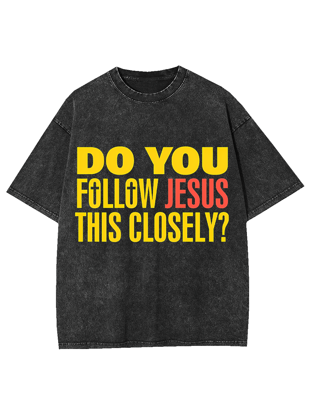 Do You Follow Jesus This Closely? Washed Tshirt