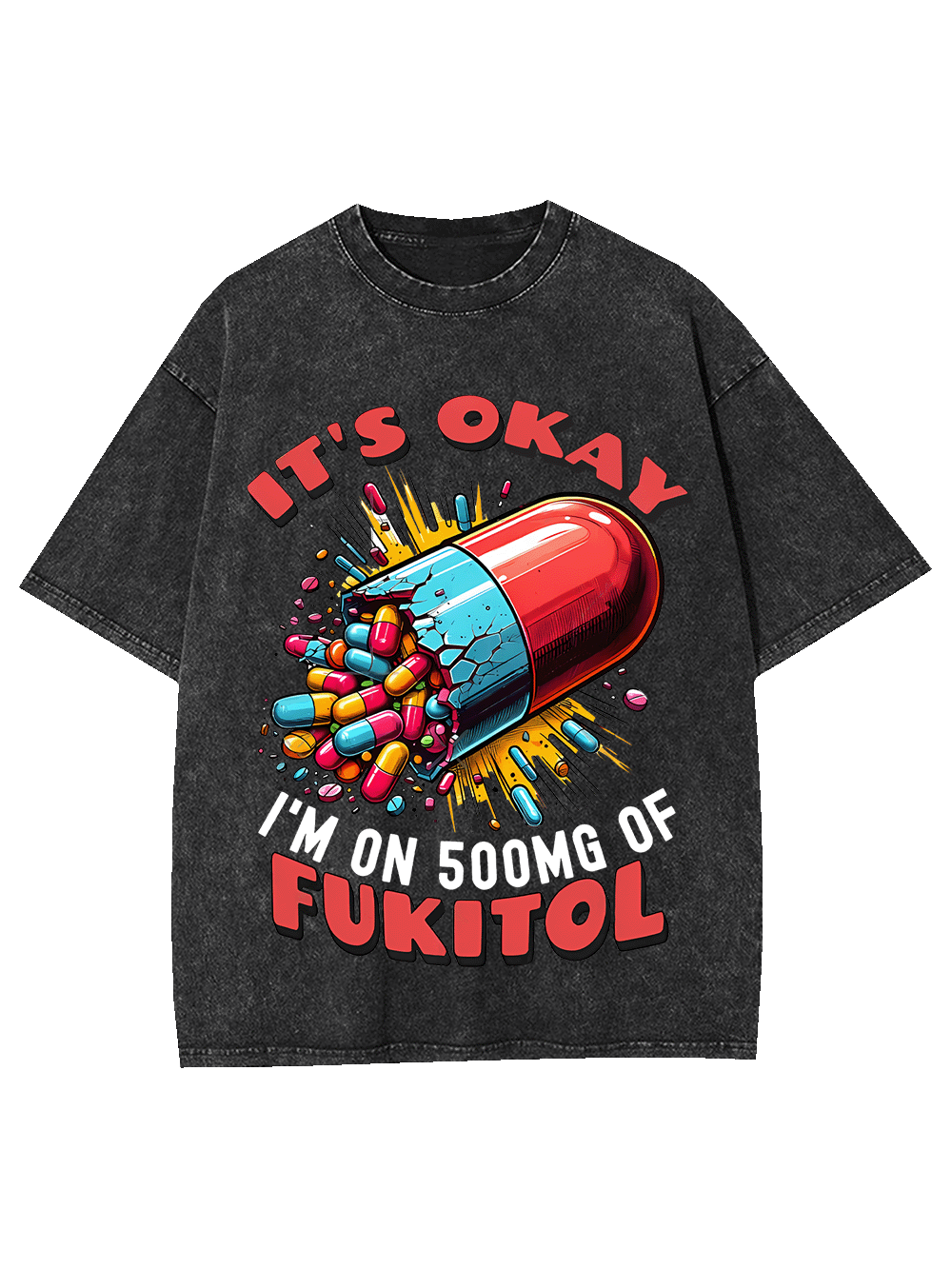 It's Okay   I'm On 500mg Of Fukitol   Washed Tshirt