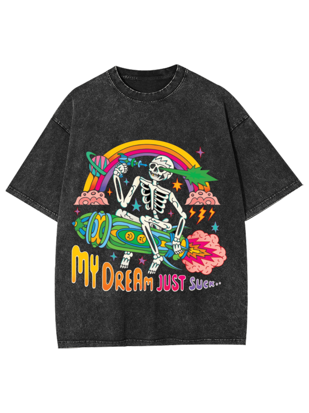 My Dream Just Suck Washed Tshirt