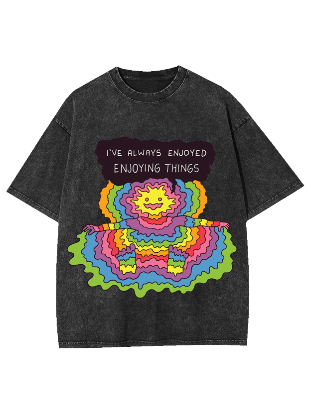 I'VE ALWAYS ENJOYED ENJOYING THINGS WASHED TSHIRT