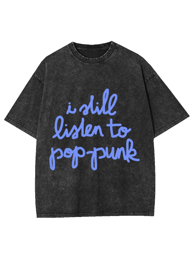 I Still Listen to Pop-Punk Washed Tshirt