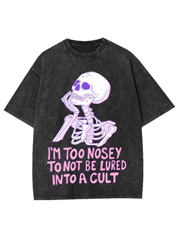 I‘m Too Nosey To Not Be Lured Into A Cult Washed Tshirt