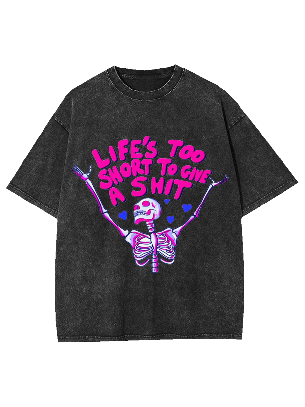 Life's Too Short To Gine A Shit Washed Tshirt
