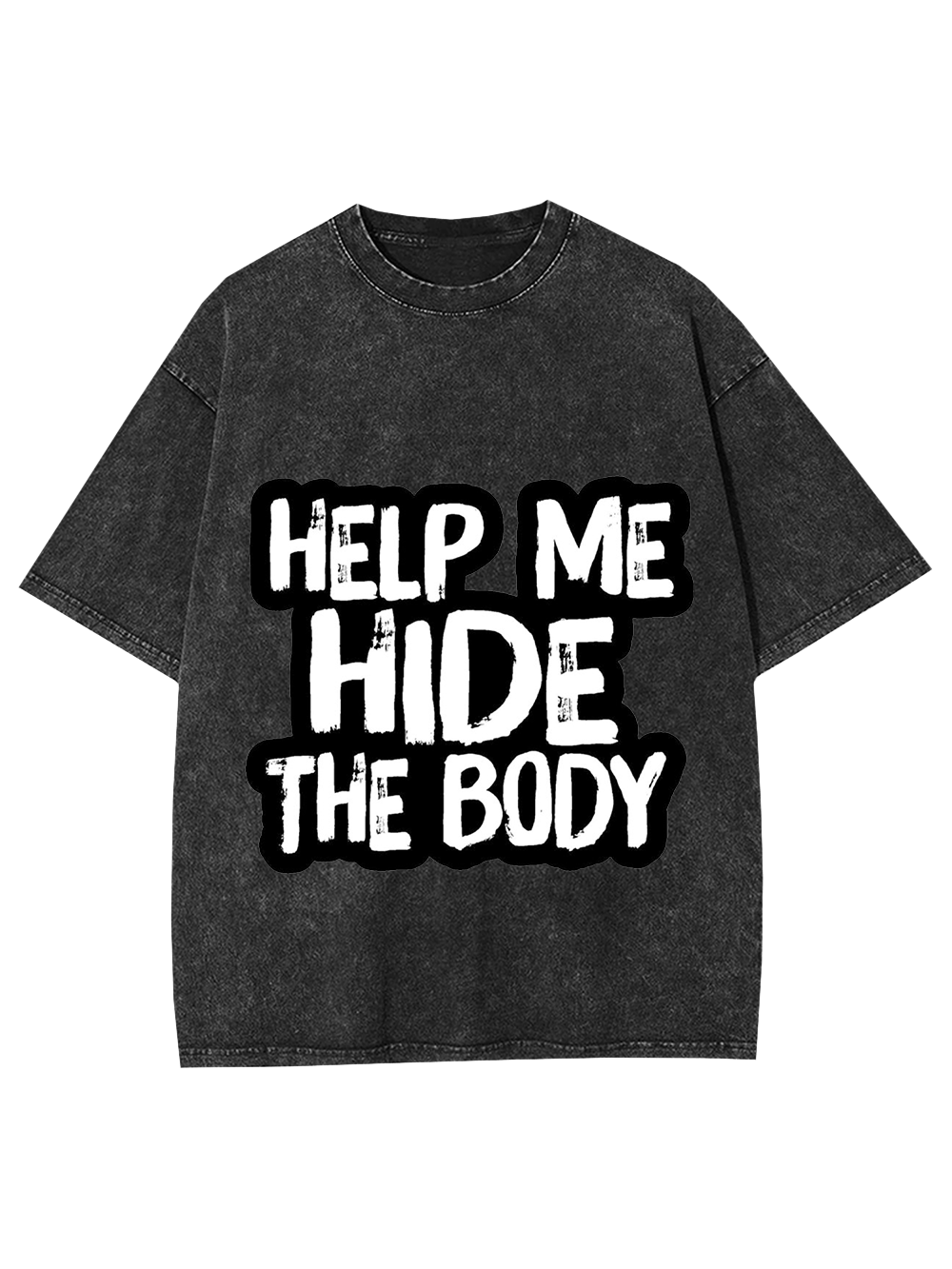 Help Me Hide The Body Washed Tshirt-ClassyOutlaw Sale