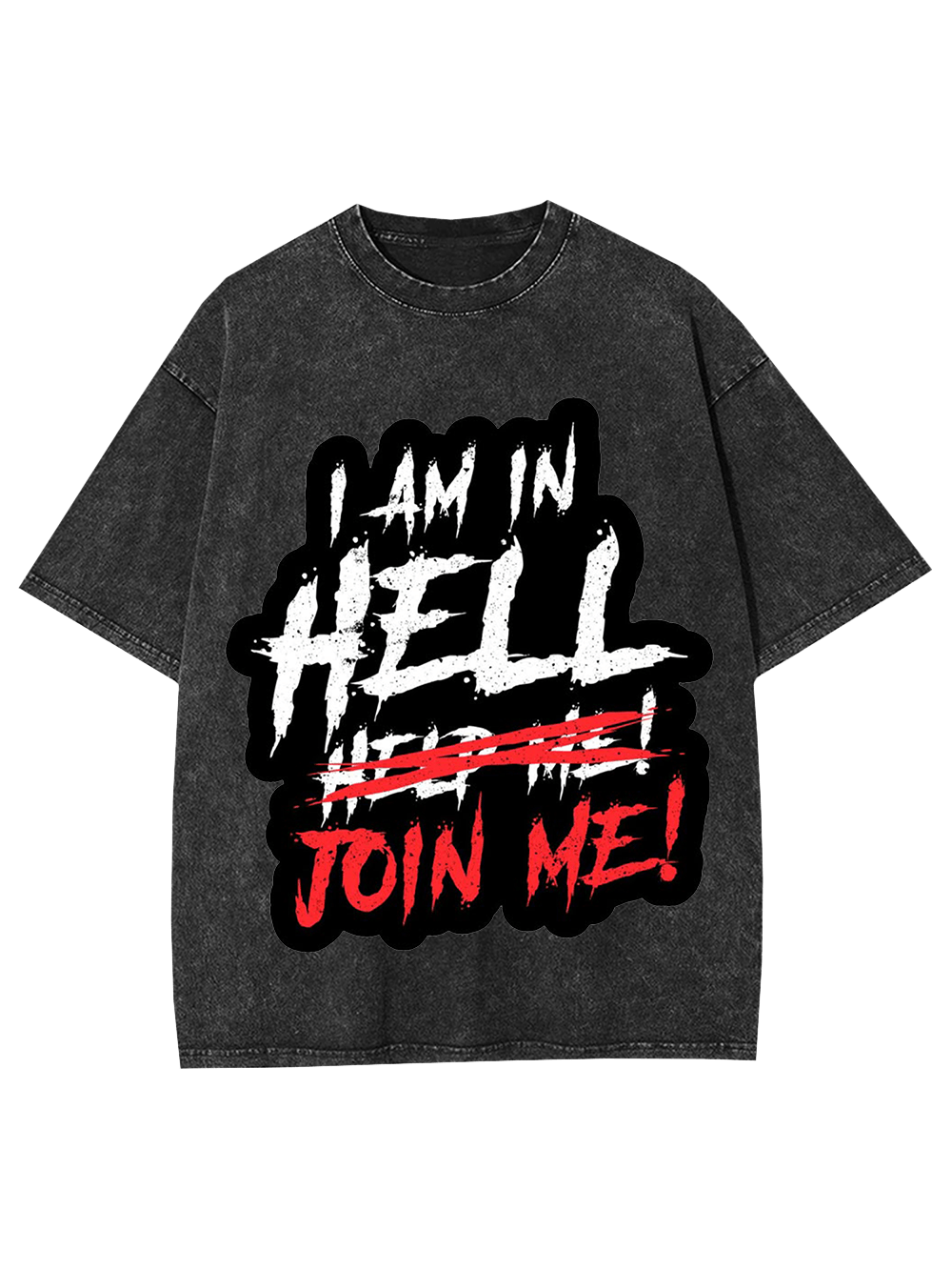 I Am In Hell Join Me! Washed Tshirt