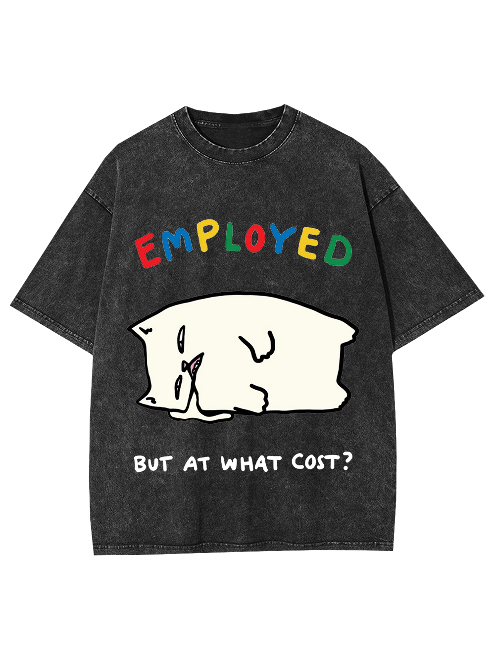 Employed But At What Cost? Washed Tshirt