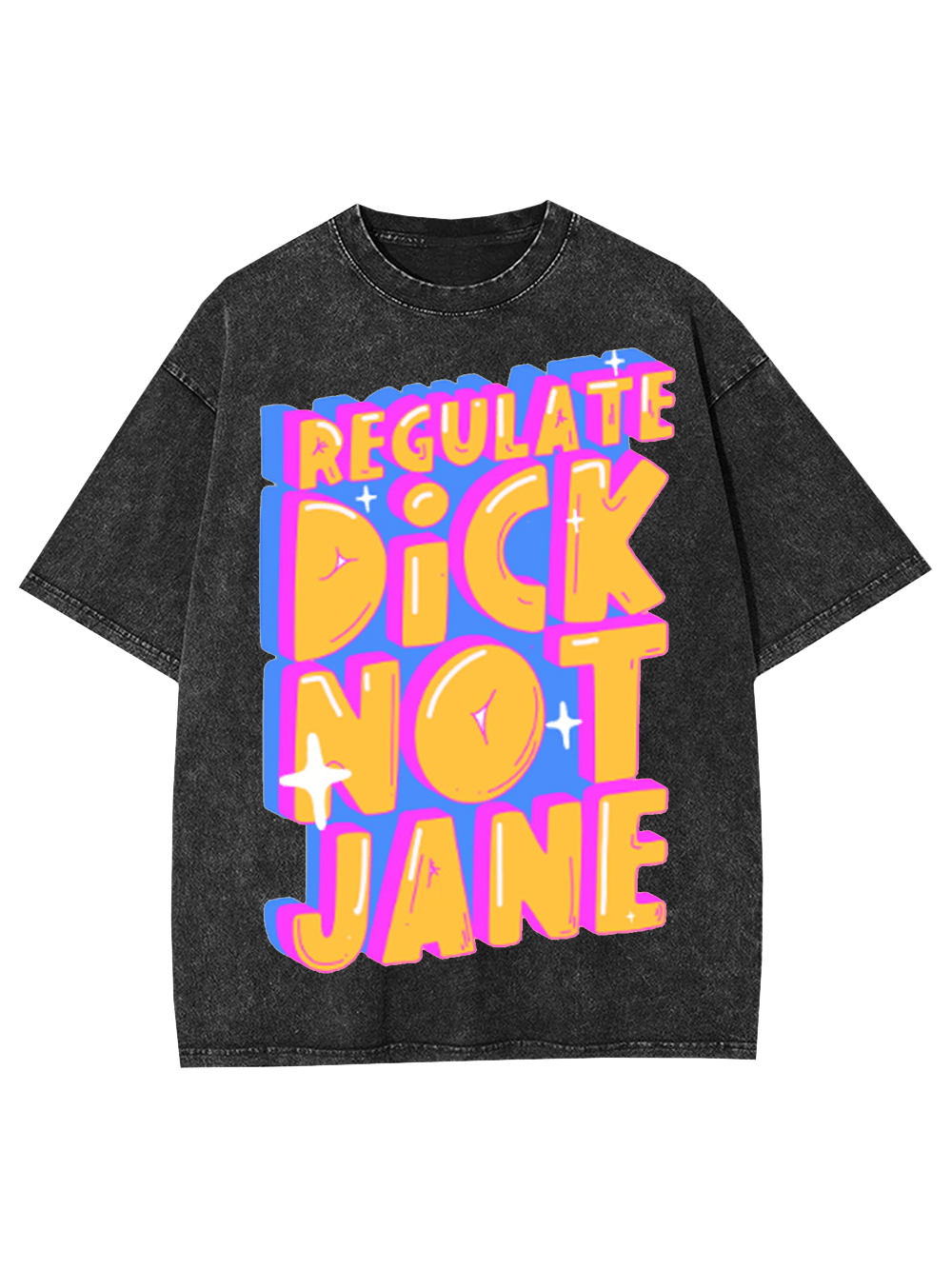 Regulate Dick Not Jane Washed Tshirt