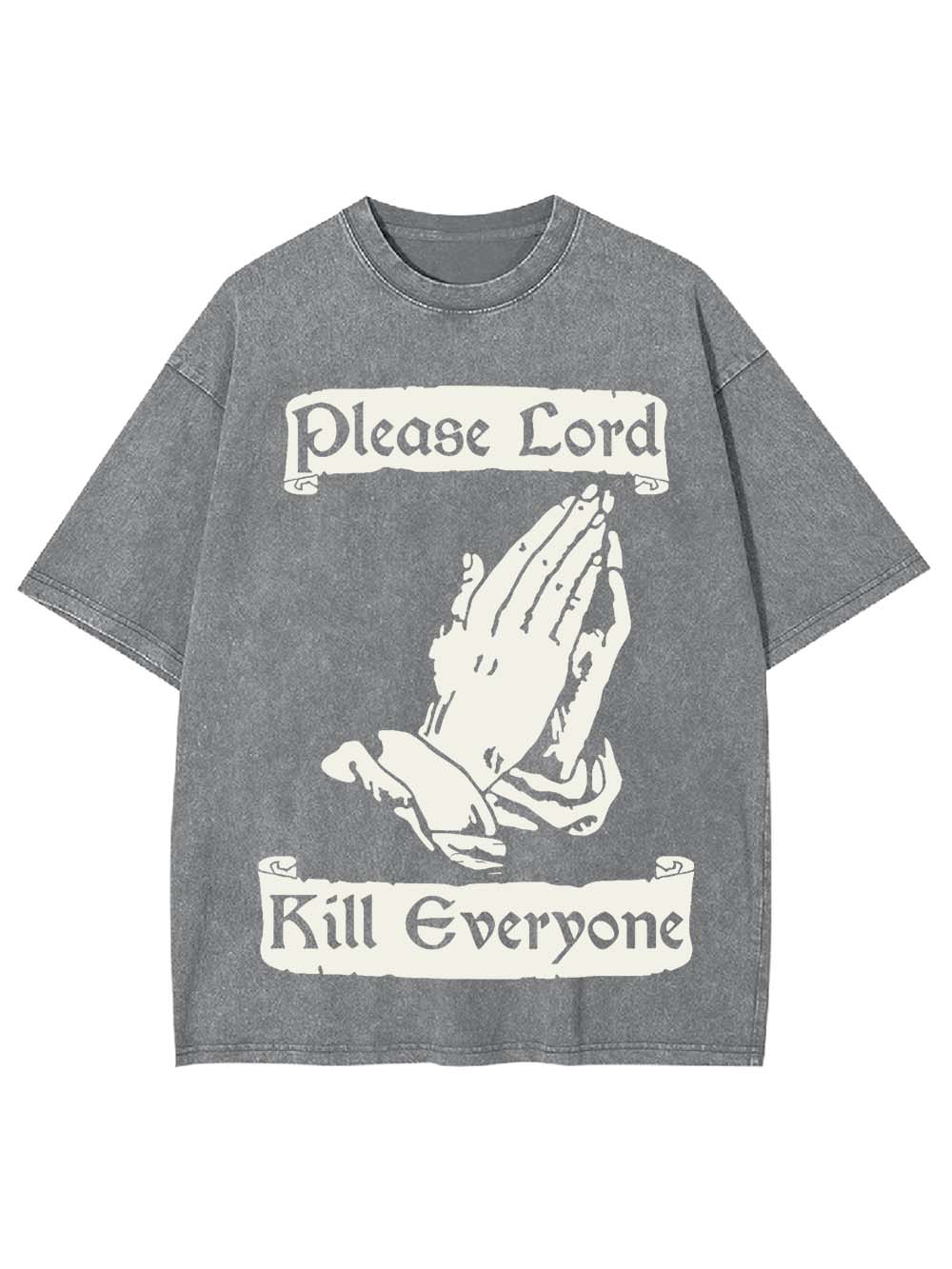 Please Lord Kill Everyone Washed Tshirt