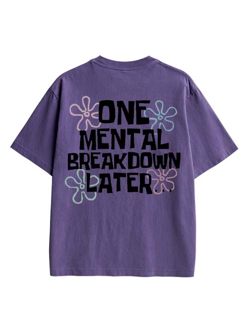 One Mental Breakdown Later Double Sided Print Washed TShirt