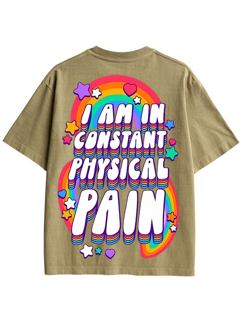 I AM IN CONSTANT PHYSICAL PAIN DOUBLE SIDED PRINT WASHED TSHIRT