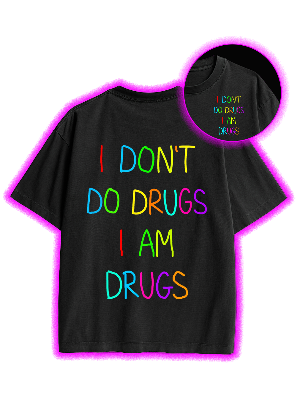 I DON’T DO DRUGS I AM DRUGS DOUBLE SIDED PRINT WASHED TSHIRT