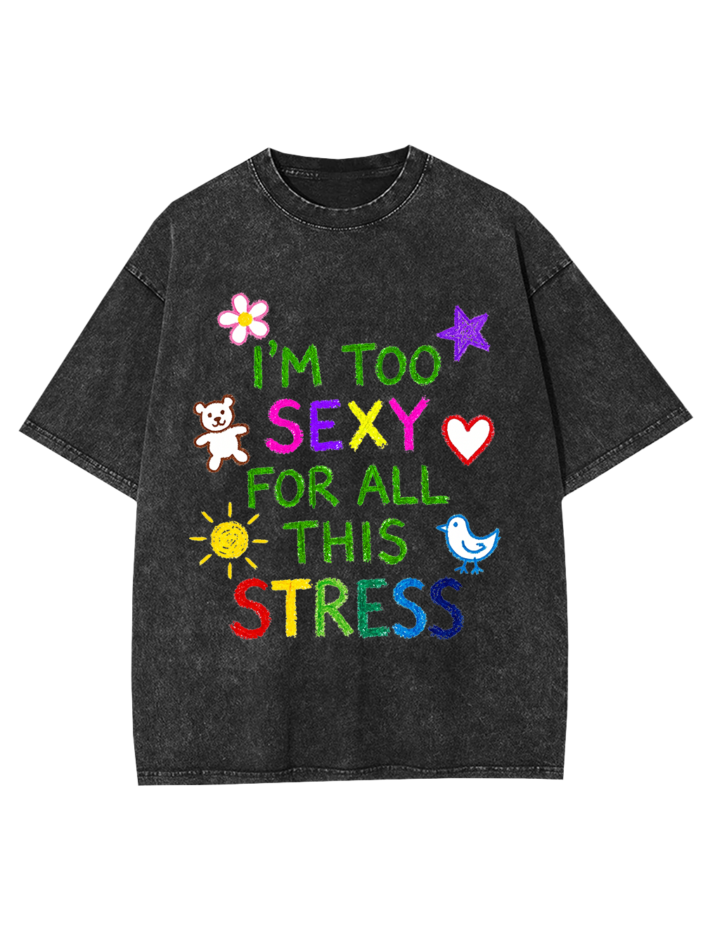 I'M TOO SEXY FOR ALL THIS STRESS WASHED TSHIRT