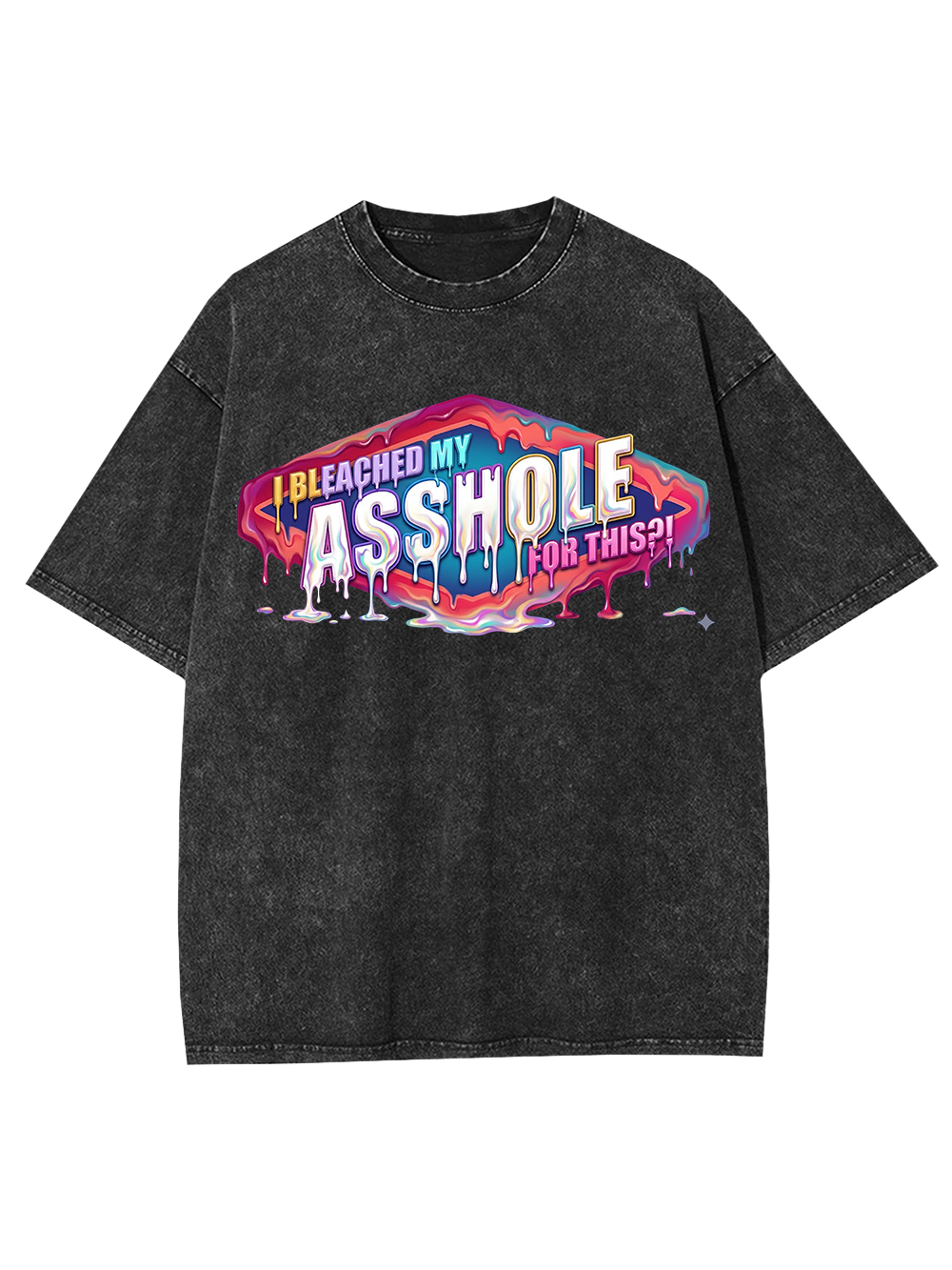 I BLEACHED MY ASSHOLE FOR THIS WASHED TSHIRT
