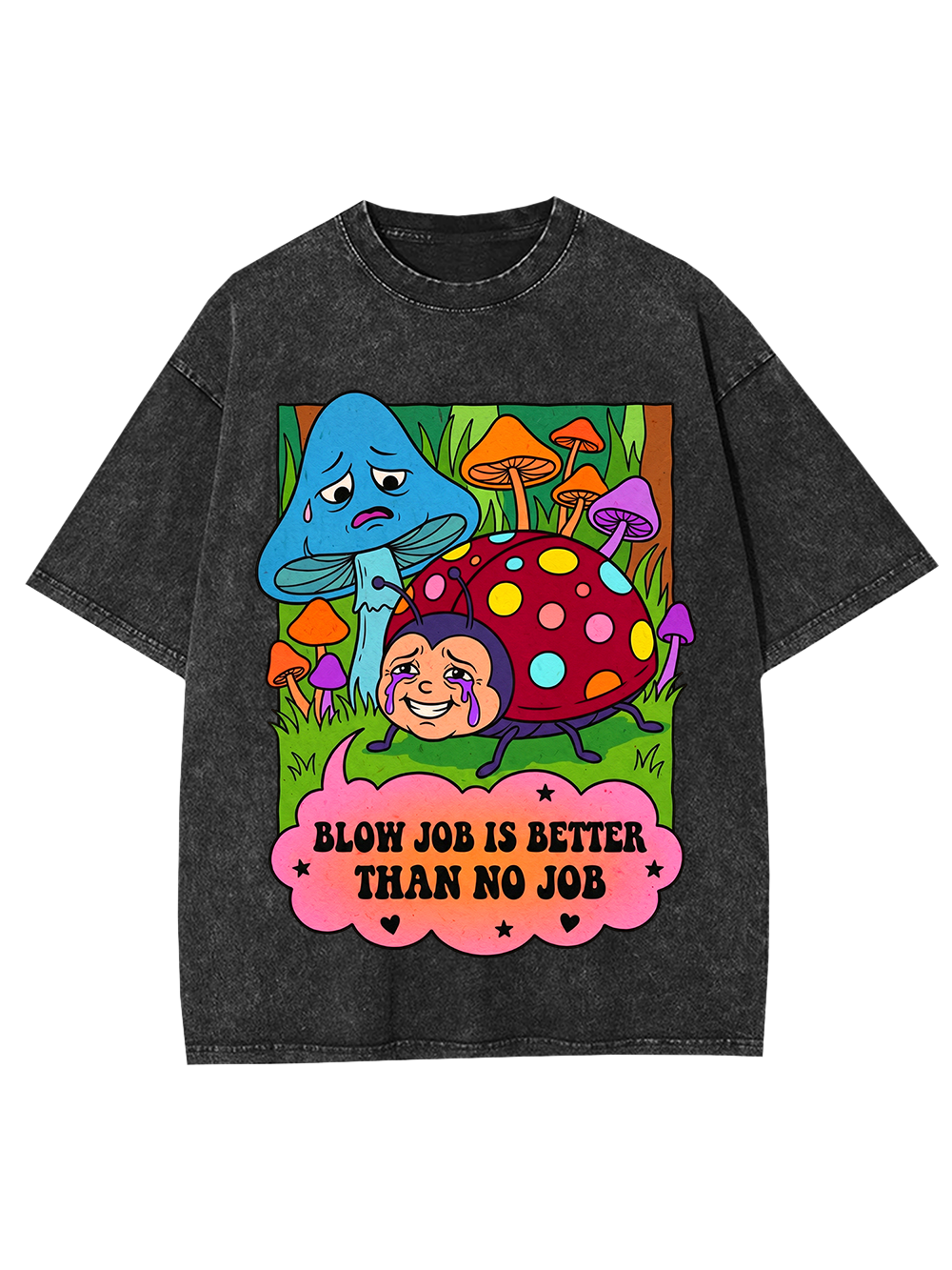 BLOW JOB IS BETTER THAN NO JOB CARTOON MUSHROOM WASHED TSHIRT