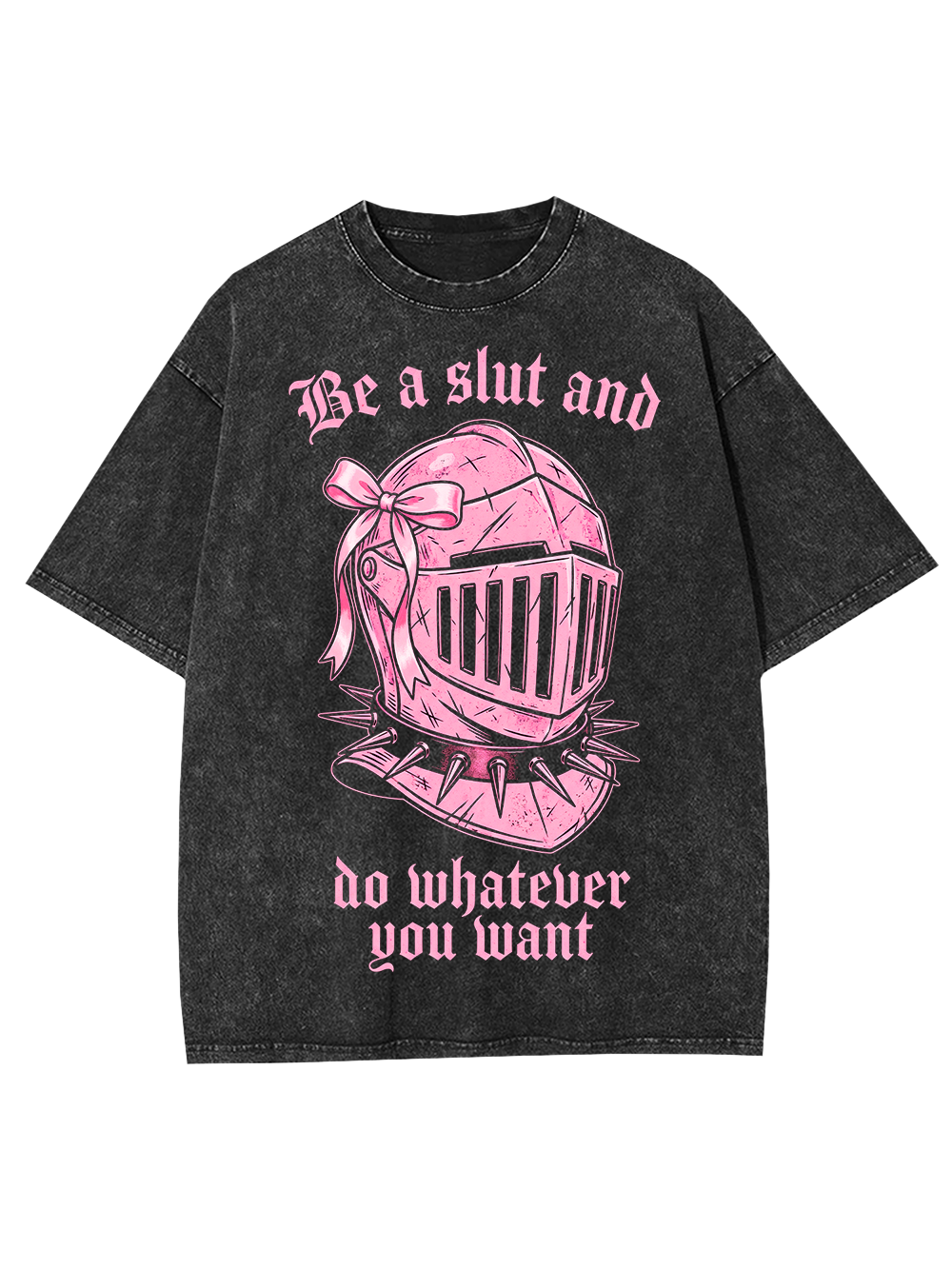 BE A SLUT AND DO WHATEVER YOU WANT WASHED TSHIRT