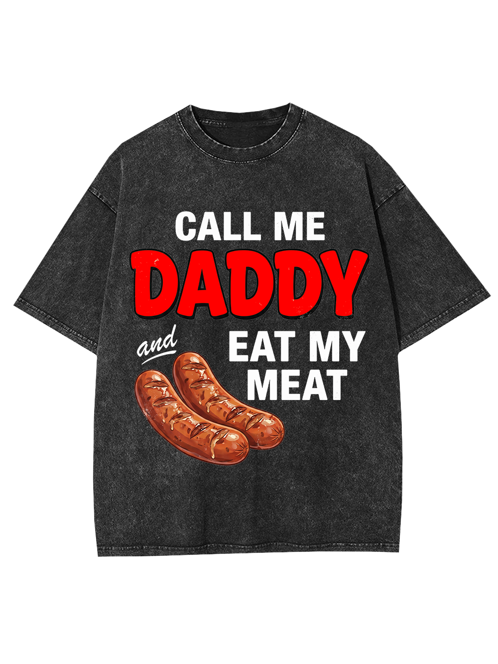 CALL ME DADDY EAT MY MEAT WASHED TSHIRT