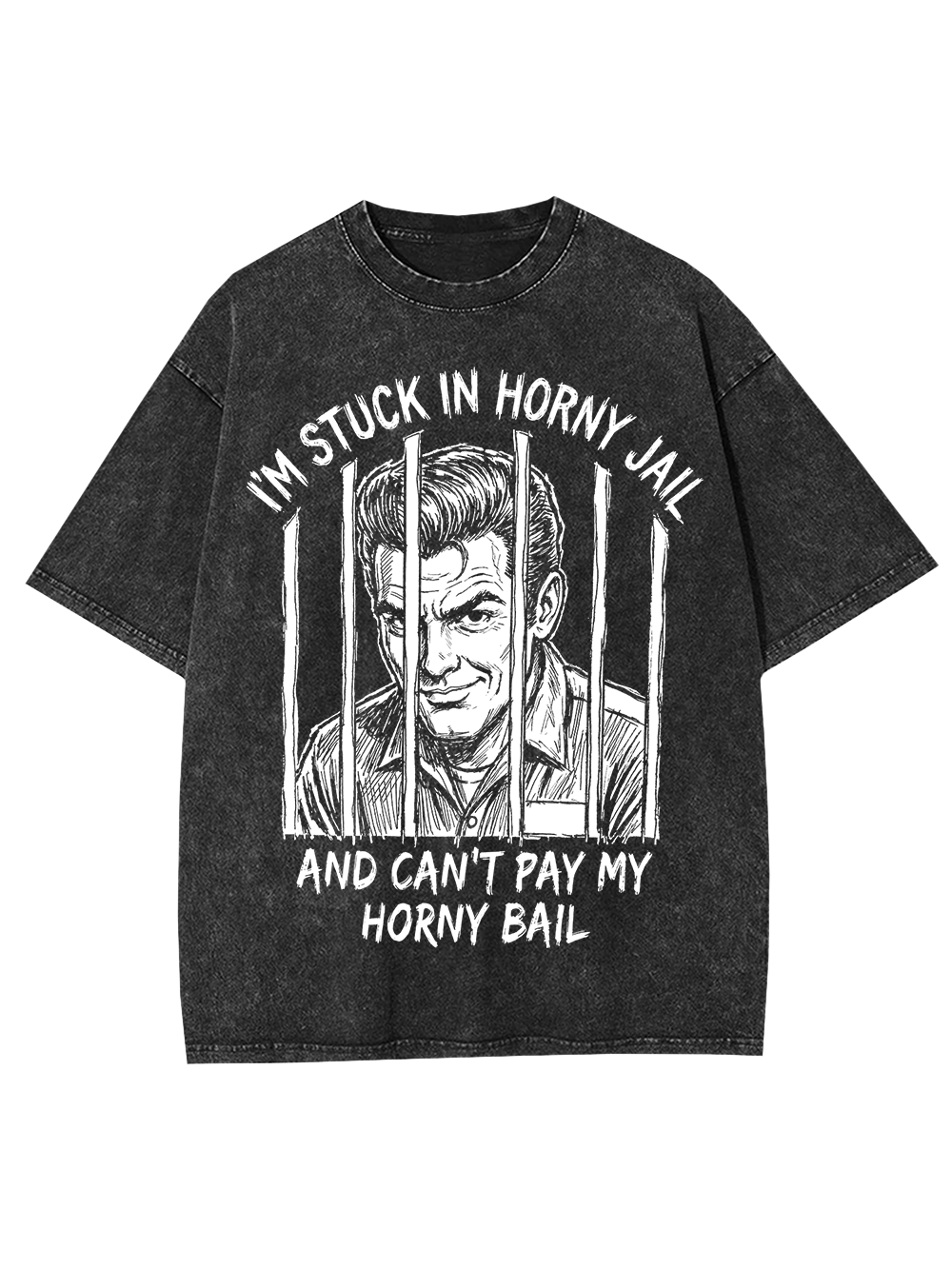 I’M STUCK IN HORNY JAIL AND CAN’T PAY MY HORNY BAIL WASHED TSHIRT