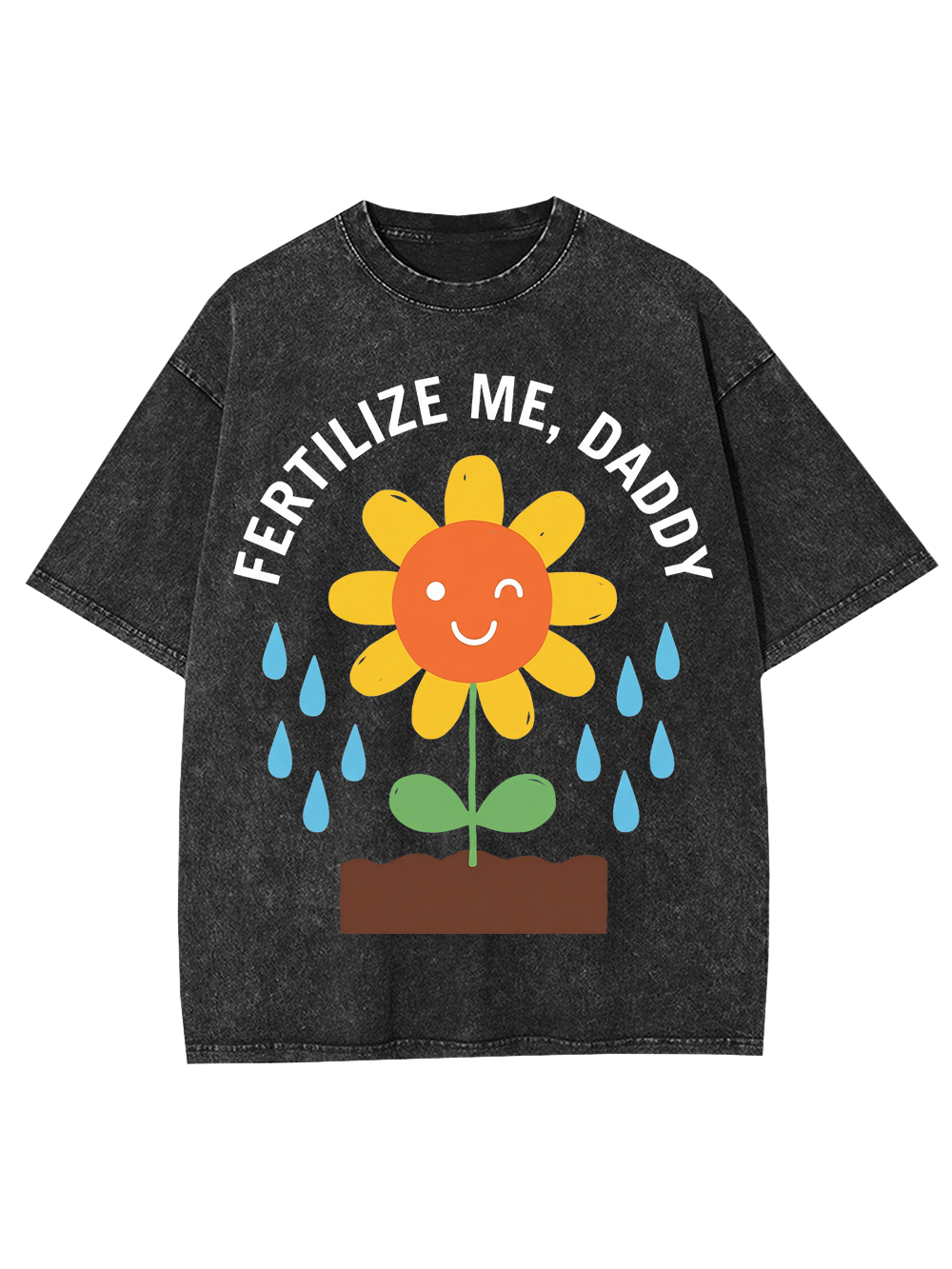 FERTILIZE ME DADDY WASHED TSHIRT