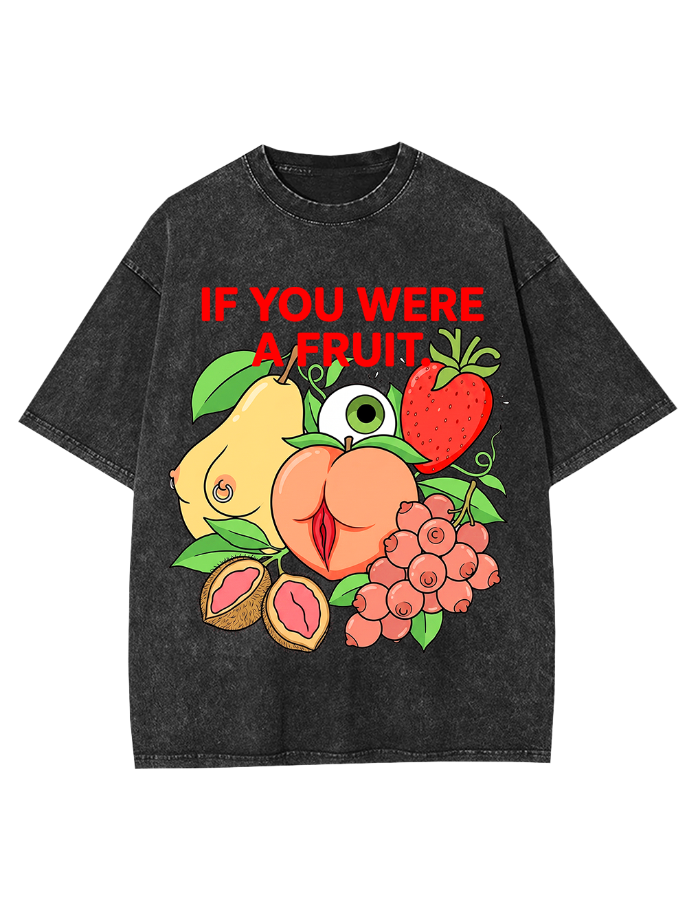 IF YOU WERE A FRUIT WASHED TSHIRT