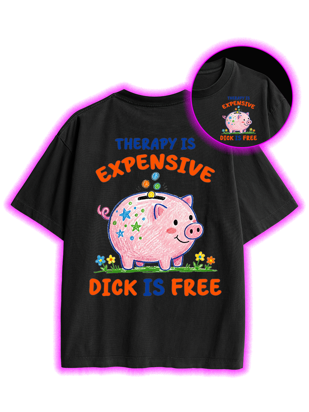 THERAPY IS EXPENSIVE DICK IS FREE DOUBLE SIDED PRINT WASHED TSHIRT