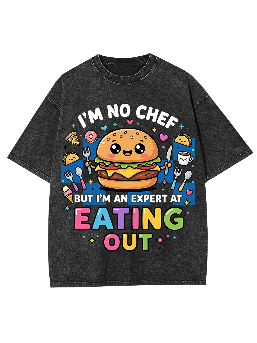 I'M NO CHEF BUT I'M AN EXPERT AT EATING OUT WASHED TSHIRT
