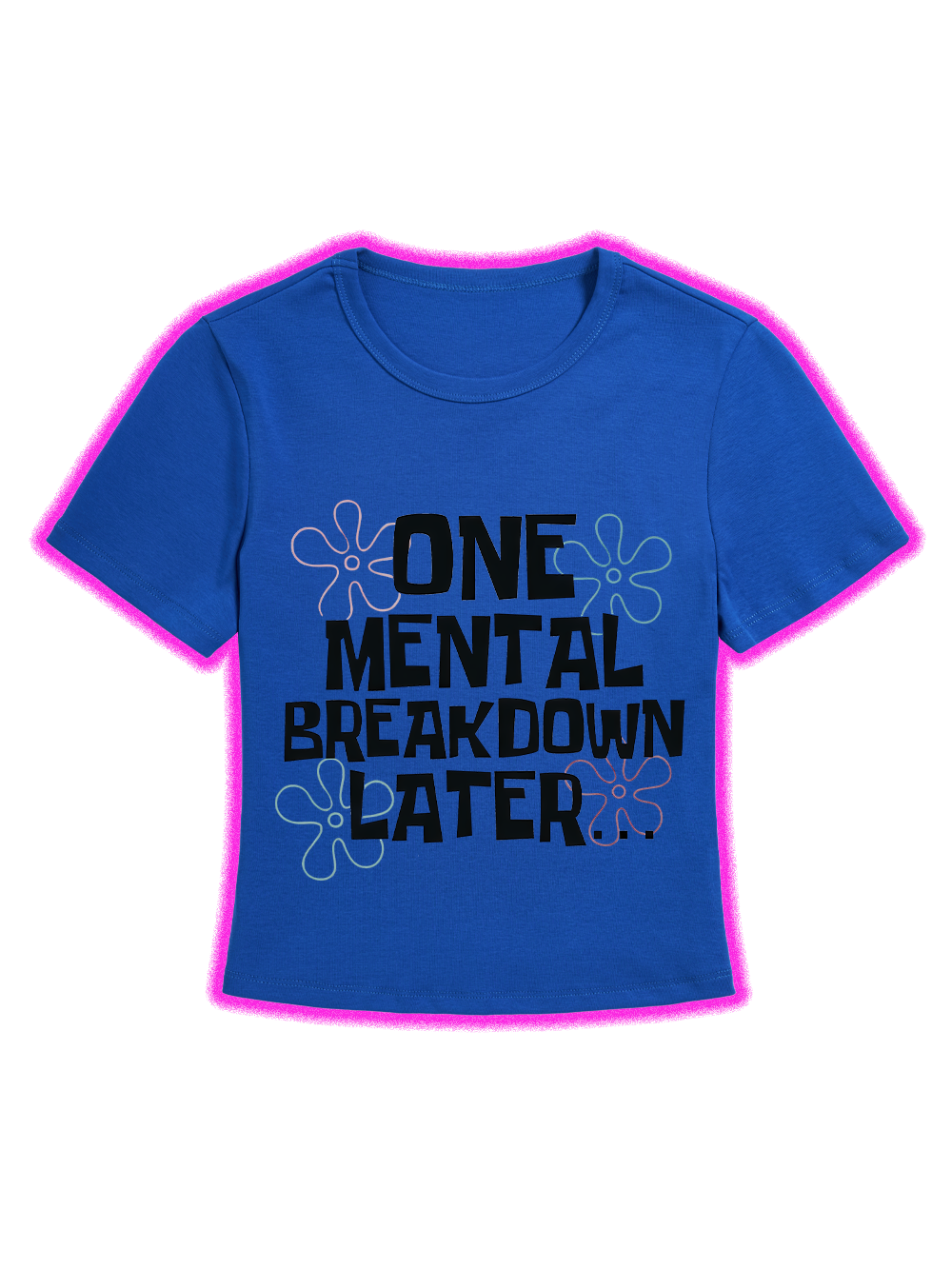 ONE MENTAL BREAKDOWN LATER BABY TEE