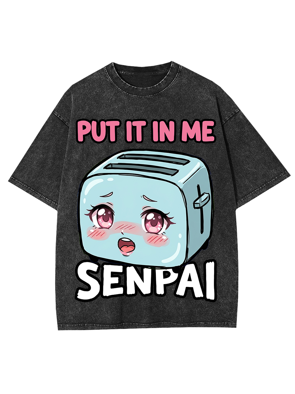 PUT IT IN ME SENPAI TOASTER AAA WASHED TSHIRT