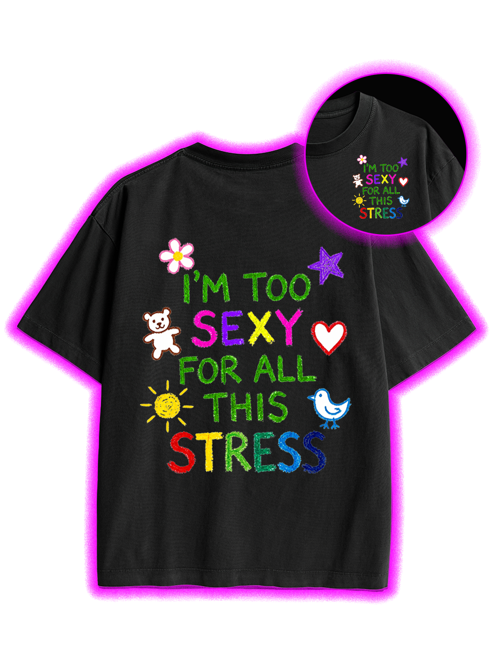 I'M TOO SEXY FOR ALL THIS STRESS AAA BACKPRINT TSHIRT