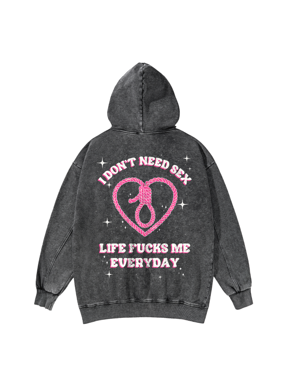 I DON'T NEED SEX WASHED HOODIE