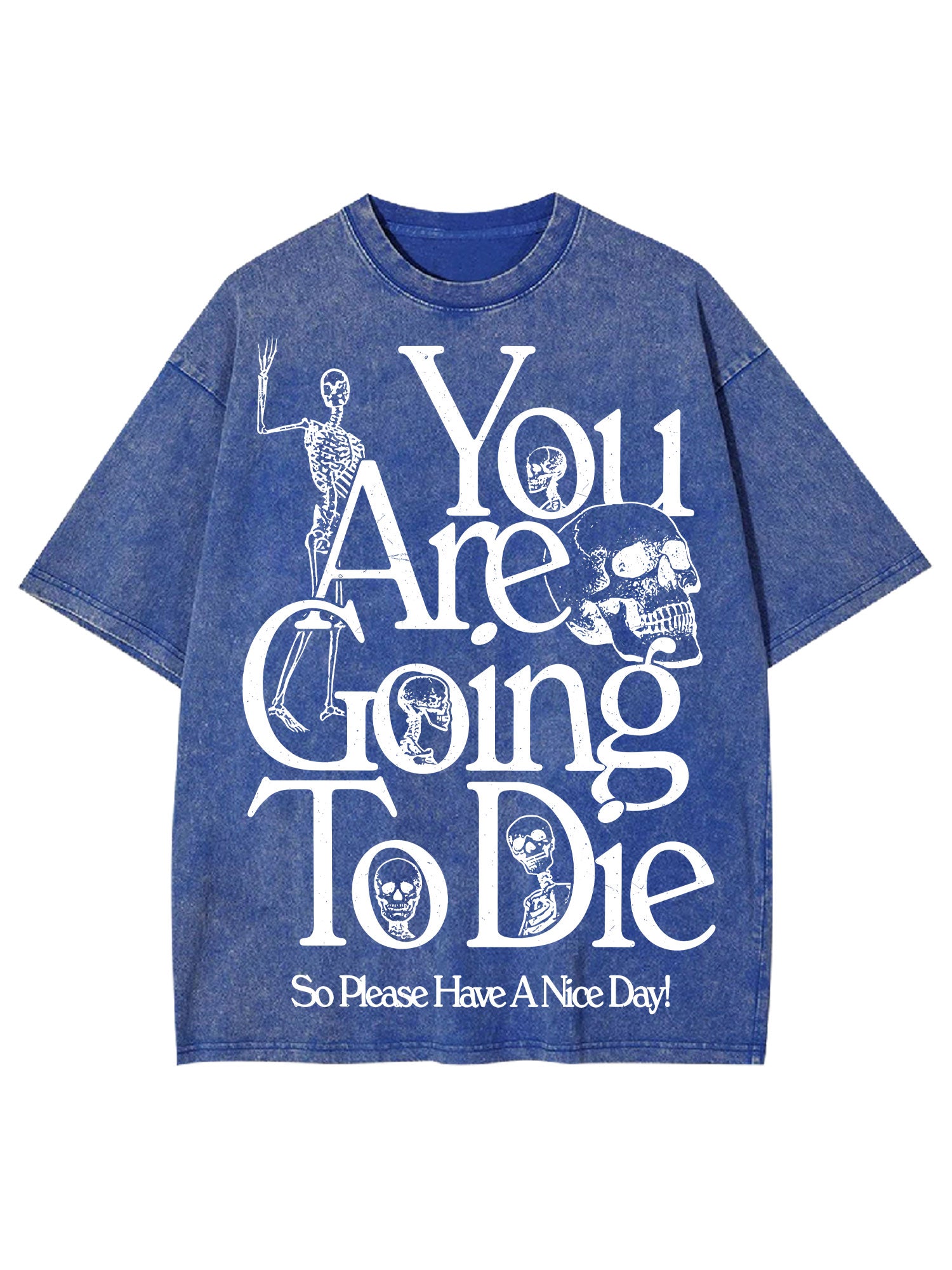 You Are Doing To Die，So Please Have A Nice Day Washed Tshirt-ClassyOutlaw