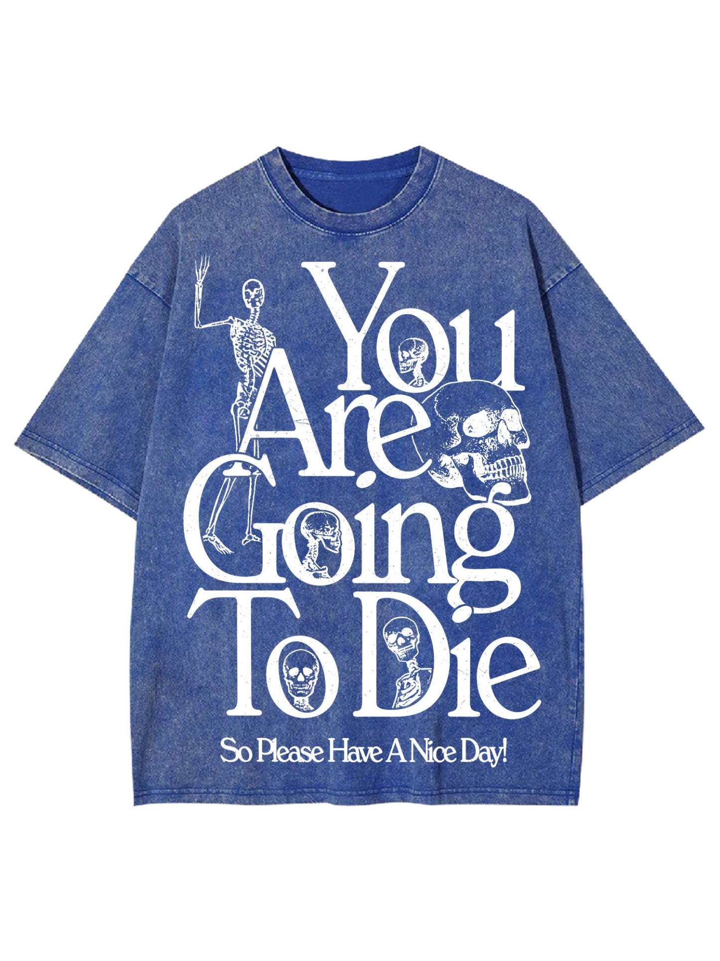 You Are Doing To Die，So Please Have A Nice Day Washed Tshirt-ClassyOutlaw