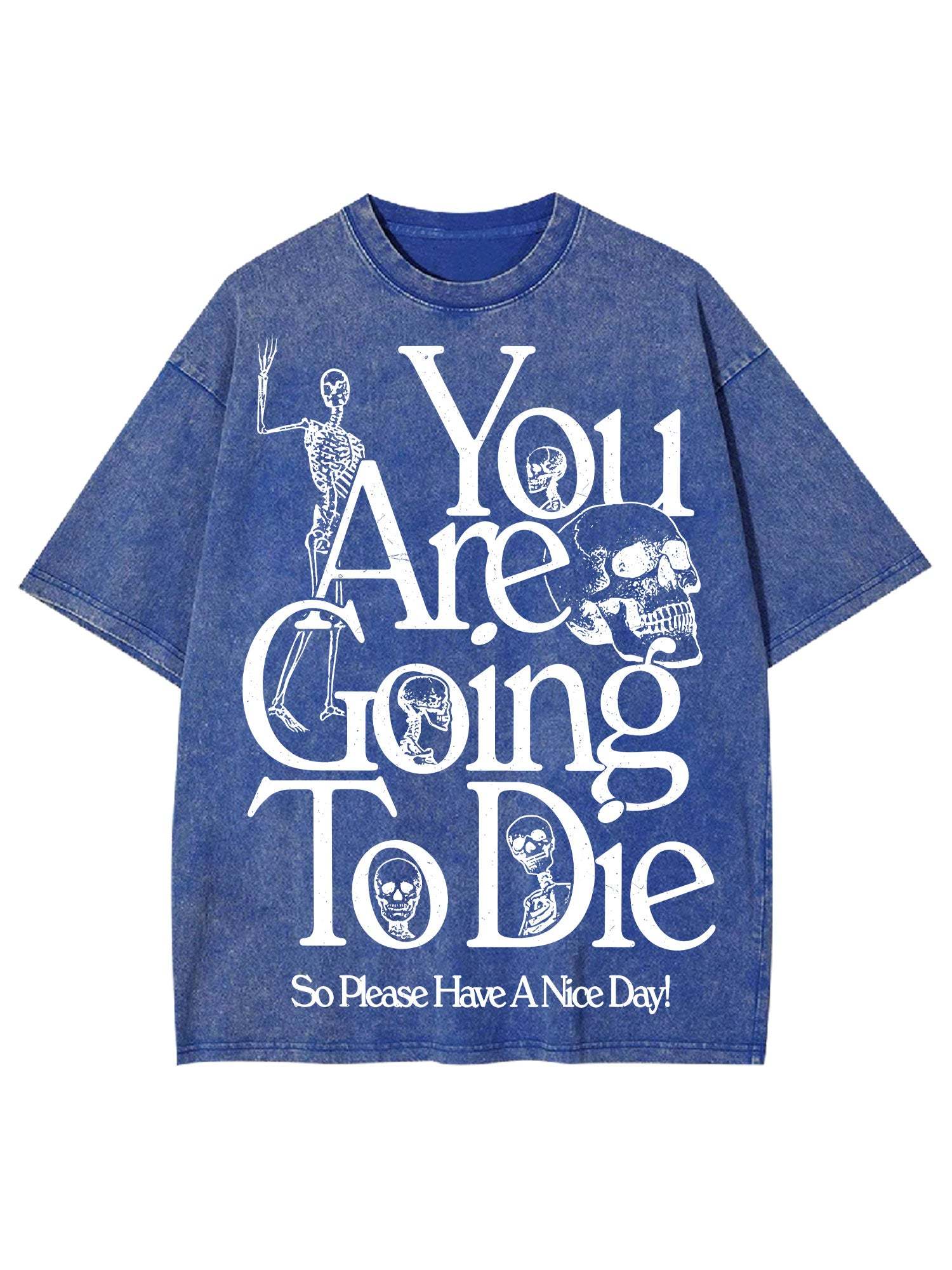 You Are Doing To Die，So Please Have A Nice Day Washed Tshirt-ClassyOutlaw