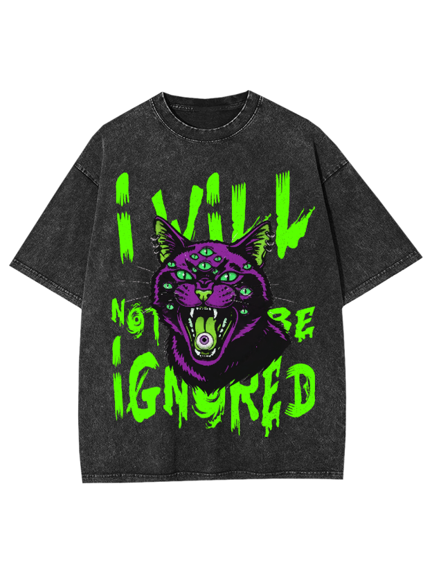 I will not be ignored Washed Tshirt