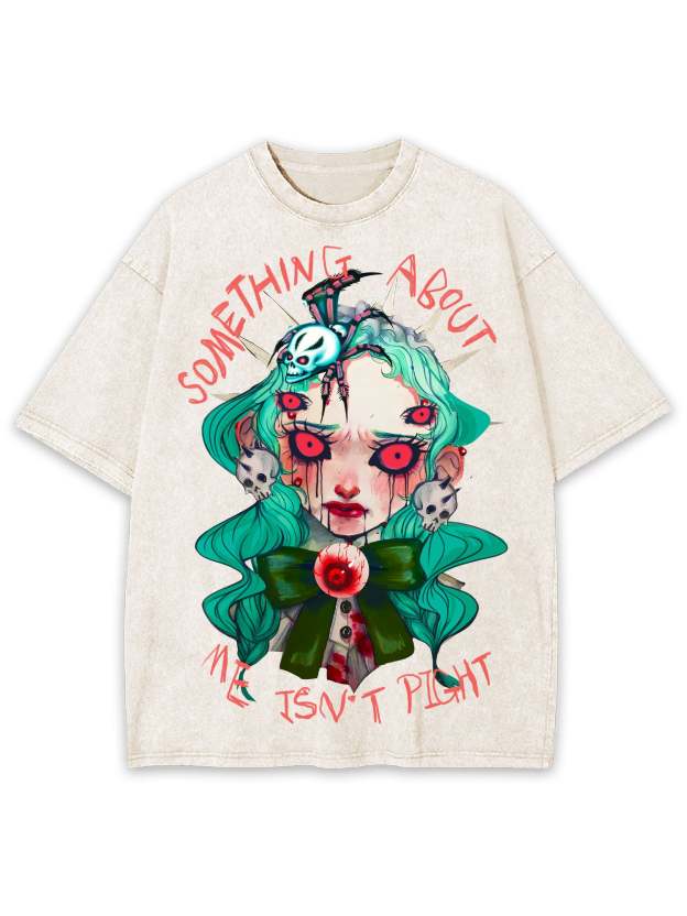 Something About Me Isn't Pight Washed Tshirt