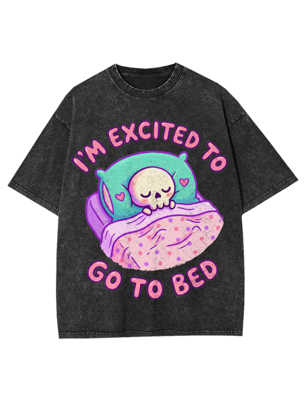 I'm excited to go to bed Washed Tshirt