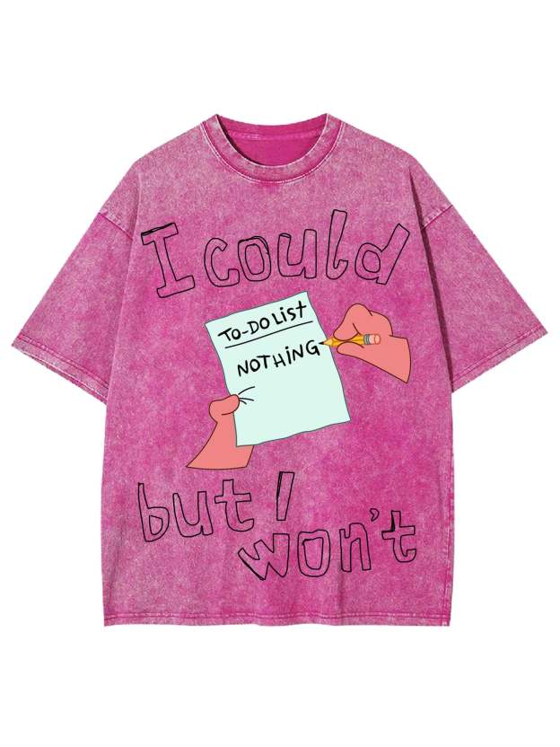 I Could But I Won't Washed Tshirt