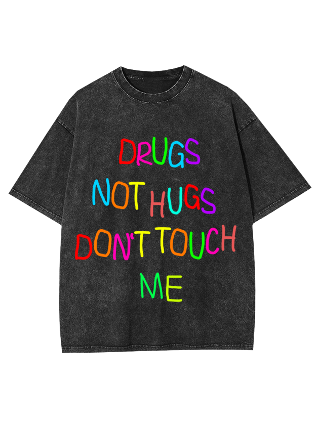 DRUGS NOT HUGS DON’T TOUCH ME Washed Tshirt