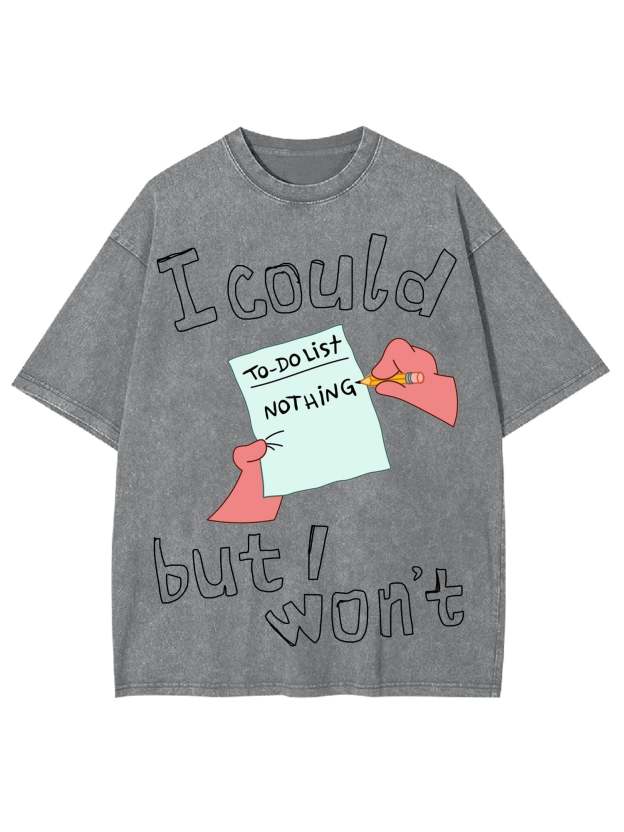 I Could But I Won't Washed Tshirt