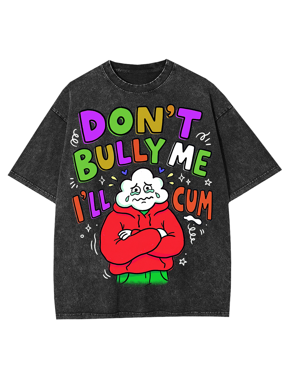 DON’T BULLY ME I’LL CUM Washed Tshirt