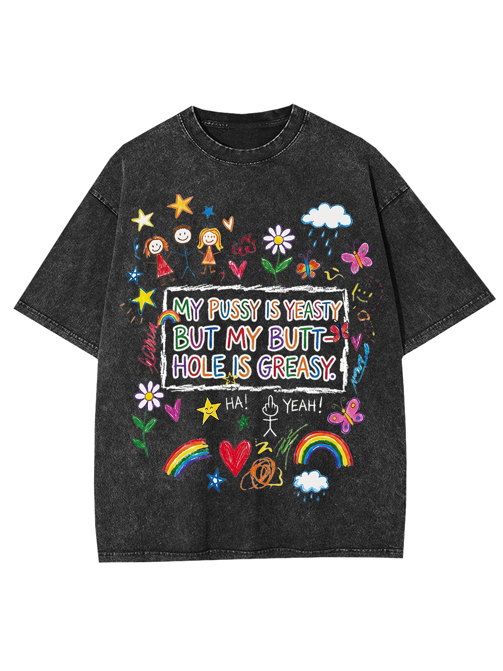 MY PUSSY IS YEASTY BUT MY BUTT HOLE IS GREASY Washed Tshirt