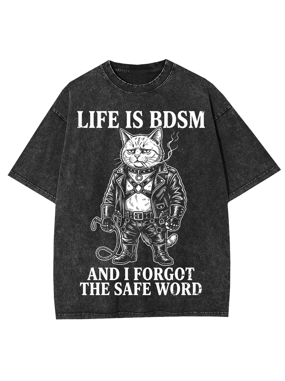 LIFE IS BDSM AND I FORGOT THE SAFE WORD Washed Tshirt