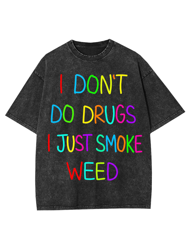 I don‘t do drugs I just smoke weed Washed Tshirt