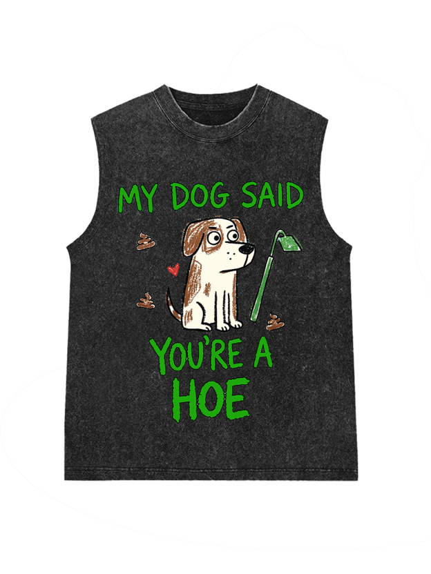 MY DOG SAID YOU’RE A HOE Washed Tank Top