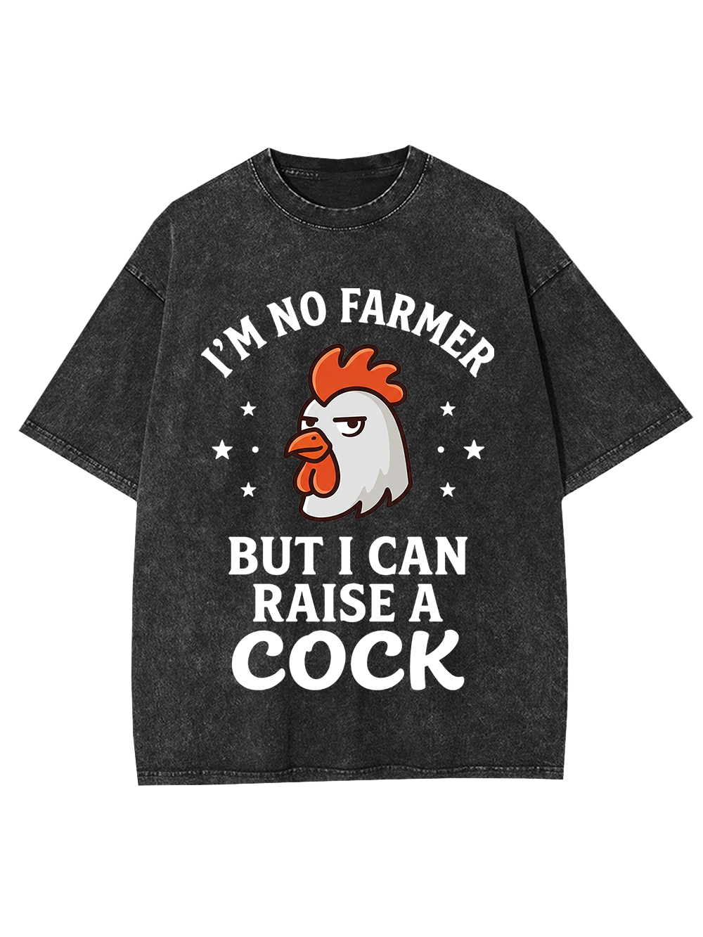 I’M NO FARMER BUT I CAN RAISE A COCK Washed Tshirt