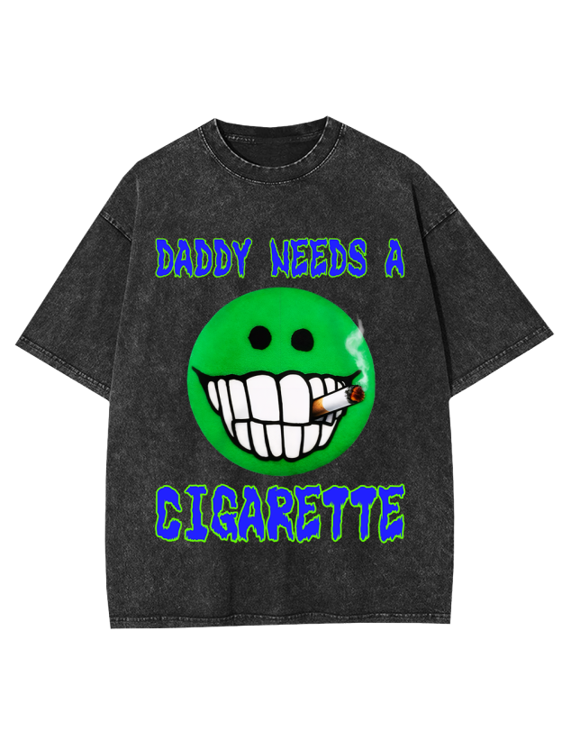 DADDY NEEDS A CIGARETTE Washed Tshirt