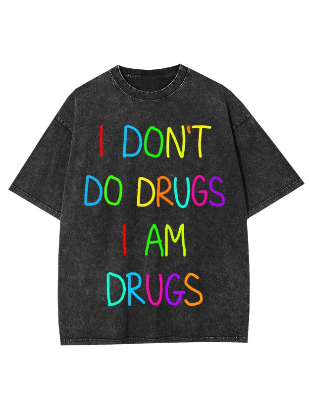 I DON’T DO DRUGS I AM DRUGS Washed Tshirt