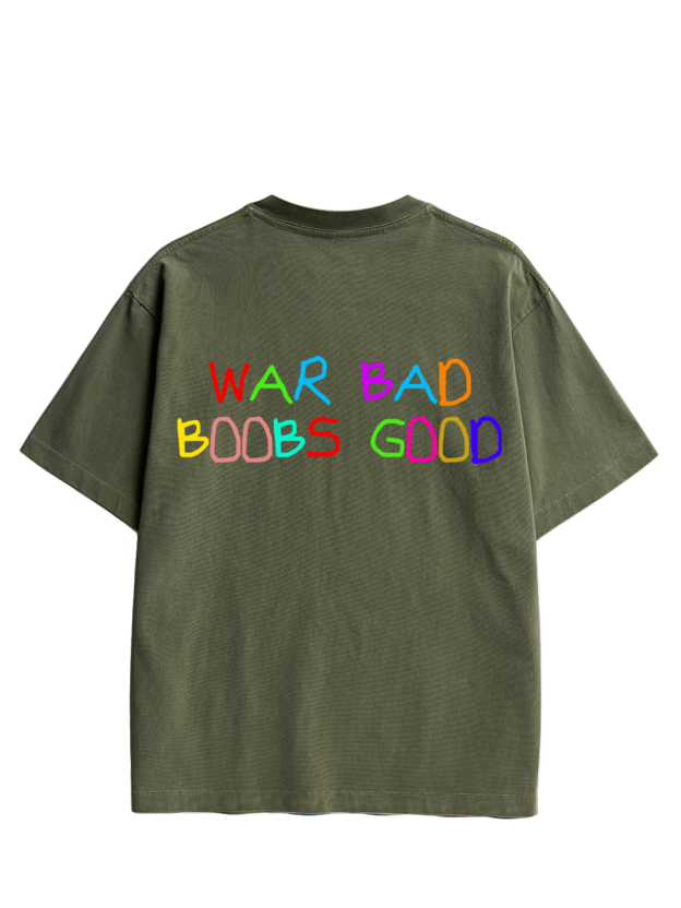 WAR BAD BOOBS GOOD Double Sided Print Washed TShirt