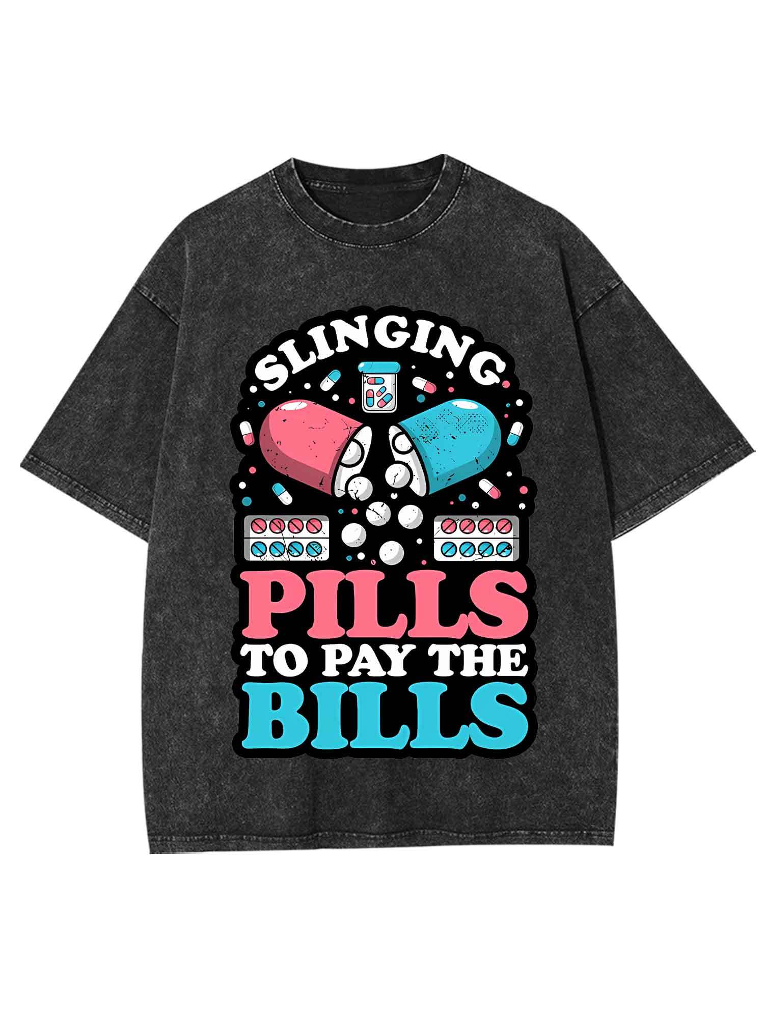 SLINGING PILLS TO PAY THE BILLS WASHED TSHIRT