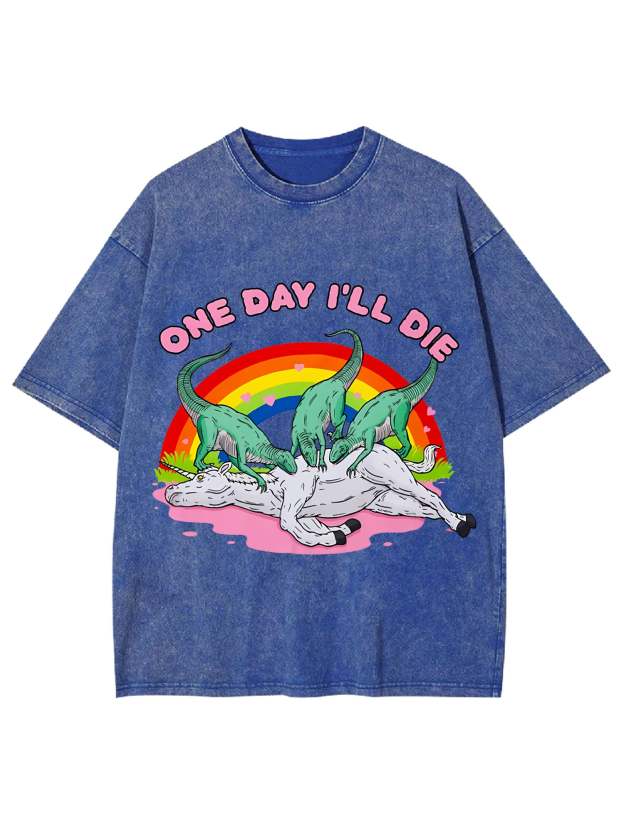 One Day I'll Die Washed Tshirt