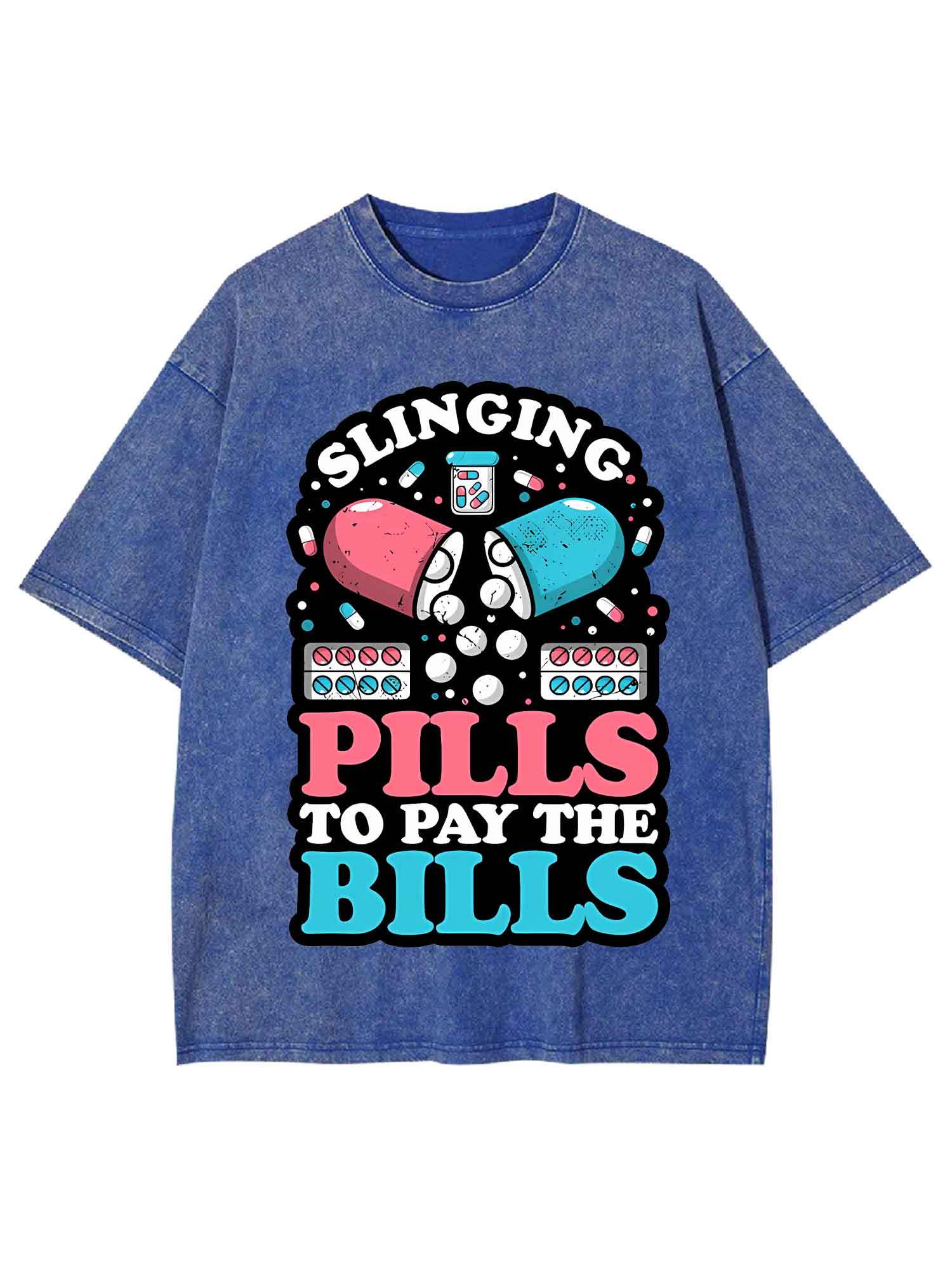 SLINGING PILLS TO PAY THE BILLS WASHED TSHIRT